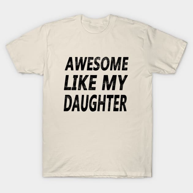 awesome like my daughter T-Shirt by good day store